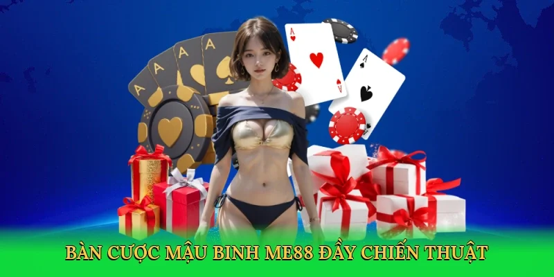 Bàn cược Mậu binh ME88 đầy chiến thuật