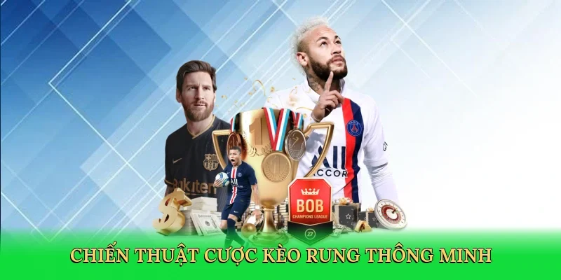 Chiến thuật cược kèo rung thông minh