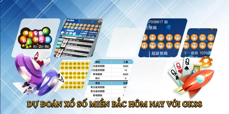 Dự Đoán Xổ Số Miền Bắc Hôm Nay với GK88