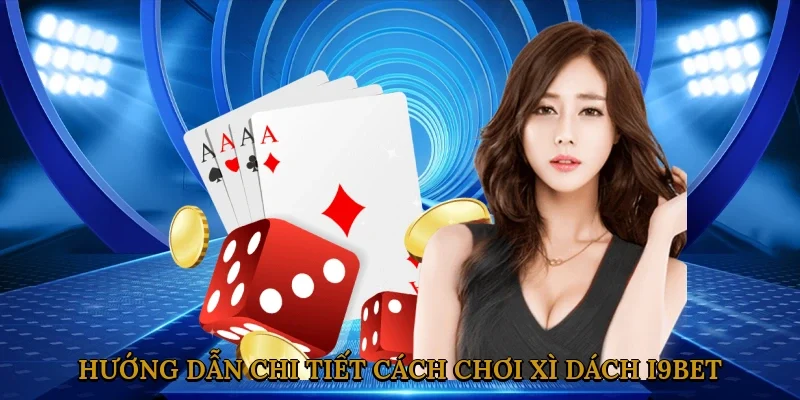 huong-dan-chi-tiet-cach-choi-xi-dach-i9bet-2