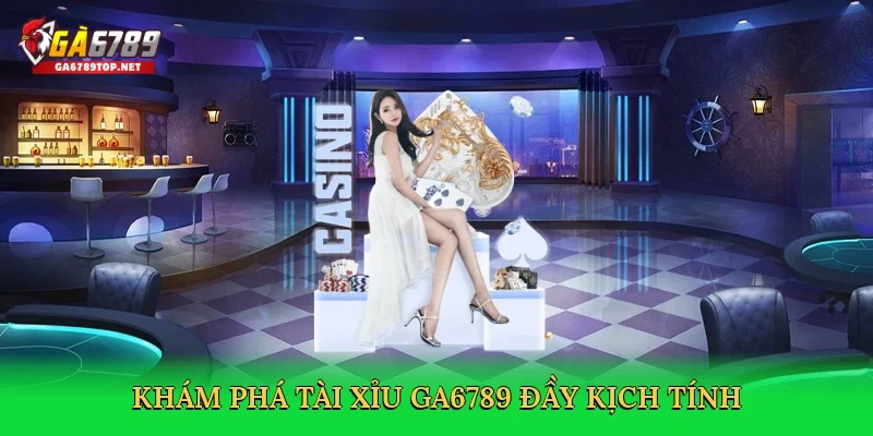 Khám phá tài xỉu GA6789 đầy kịch tính