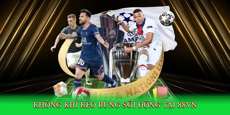 Không khí kèo rung sôi động tại 88VN