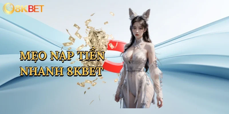 meo-nap-tien-nhanh-8kbet-1