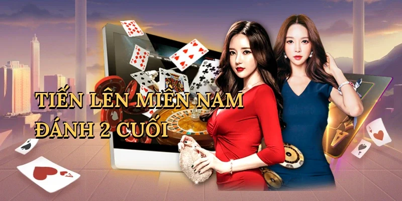 Tiến lên miền nam đánh 2 cuối