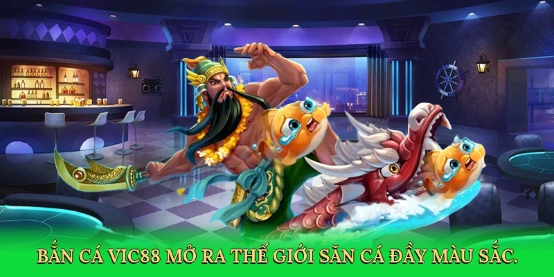 Bắn cá Vic88 mở ra thế giới săn cá đầy màu sắc.