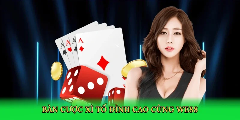 Bàn cược xì tố đỉnh cao cùng WE88
