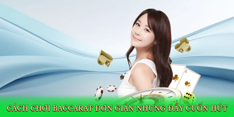 Cách chơi baccarat đơn giản nhưng đầy cuốn hút tại Vic88.