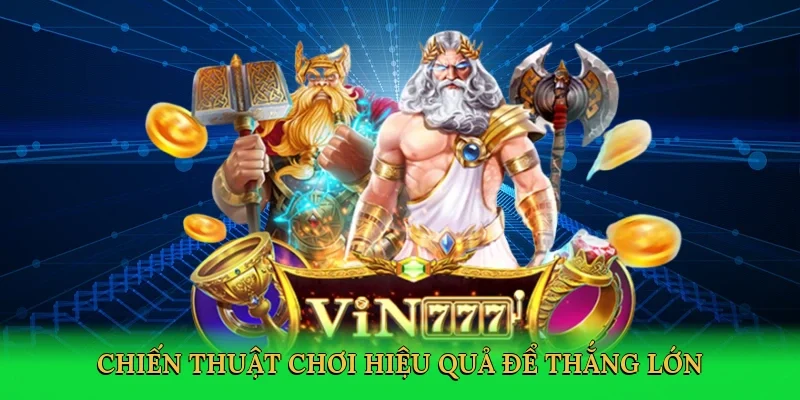 Chiến thuật chơi hiệu quả để thắng lớn