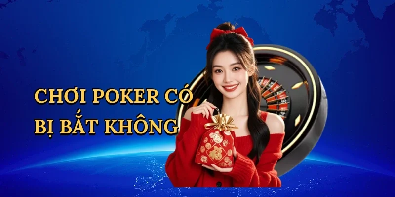 Chơi poker có bị bắt không