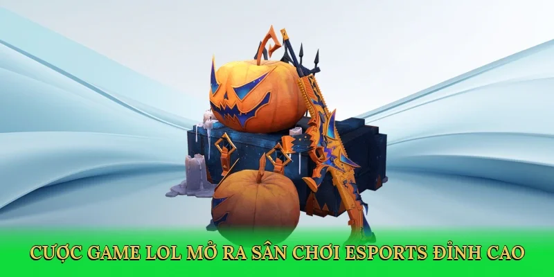 Cược game LOL mở ra sân chơi Esports đỉnh cao
