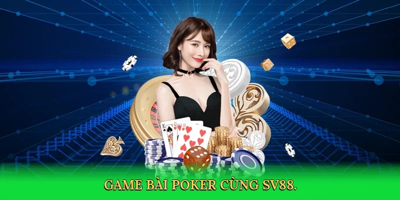 Game bài poker cùng SV88.