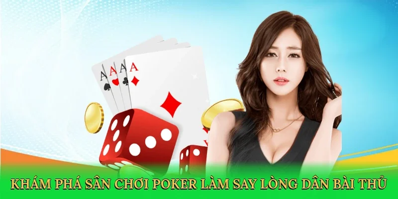 Khám phá sân chơi poker làm say lòng dân bài thủ