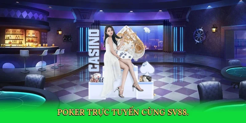 Poker trực tuyến cùng SV88.