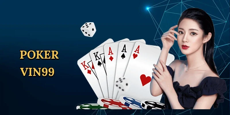 Poker Vin99 Chinh Phục Sòng Bạc Trực Tuyến Với Kỹ Năng Tinh Tế