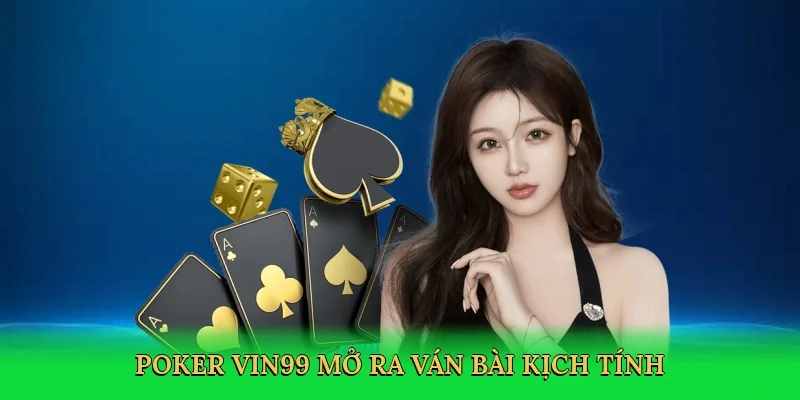 Poker Vin99 mở ra ván bài kịch tính