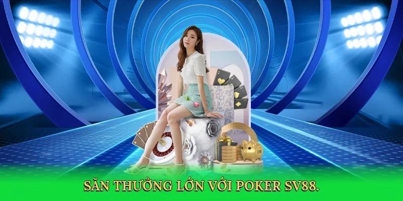 Săn thưởng lớn với poker SV88.