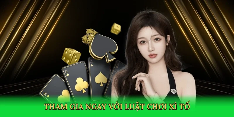 Tham gia ngay với Luật chơi xì tố