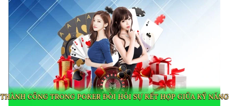 Thành công trong poker đòi hỏi sự kết hợp giữa kỹ năng và chiến lược.