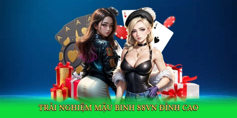 Trải nghiệm mậu binh 88VN đỉnh cao
