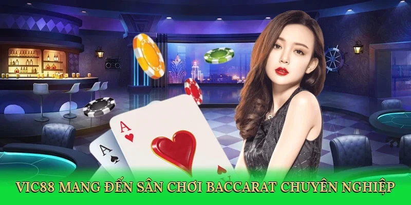 Vic88 mang đến sân chơi baccarat chuyên nghiệp và đáng tin cậy.